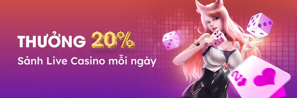 Thưởng 20% sảnh live casino